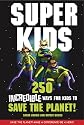 Superkids: 250 Incredible Ways for Kids to Save the Planet
