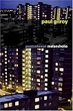 Postcolonial Melancholia (The Wellek Library Lectures)