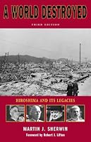 A World Destroyed: Hiroshima and Its Legacies