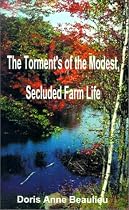 The Torment's of the Modest,Secluded Farm Life by Doris Beaulieu 