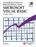 An Introduction to Programming Using Microsoft Visual Basic: Versions 5 and 6