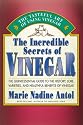 The Incredible Secrets of Vinegar: The Quintessential Guide to the History, Lore, Varieties, and Healthful Benefits of Vinegar
