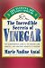 The Incredible Secrets of Vinegar: The Quintessential Guide to the History, Lore, Varieties, and Healthful Benefits of Vinegar