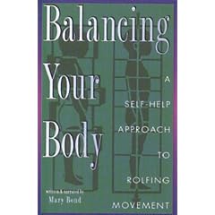 Balancing Your Body: A Self-Help Approach to Rolfing Movement