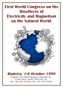 first world congress on the bioeffects of electricity and magnetism on the natural world - madeira. 1-6 october 1998 - roger coghill