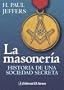 La Masoneria: Historia de una Sociedad Secreta (Spanish Edition)