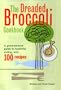 The Dreaded Broccoli Cookbook : A Good Natured Guide to Healthful Eating with 100 Recipes