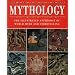 Mythology: The Illustrated Anthology of World Myth and Storytelling