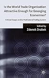 Is the World Trade Organization attractive enough for emerging economies? : critical essays on the multilateral trading system