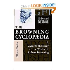 The Browning Cyclop�dia: A Guide to the Study of the Works of Robert Browning. With Copious Explanatory Notes and References on All Difficult Subjects