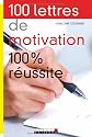 100 Lettres de motivation 100% r&eacute;ussite