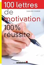 100 Lettres de motivation 100% r&eacute;ussite