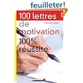 100 Lettres de motivation 100% r�ussite