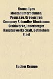 Ehemaliges Montanunternehmen: Preussag, Oregon Iron Company, Schoeller-Bleckmann Stahlwerke, Innerberger Hauptgewerkschaft, Bethlehem Steel - 