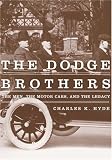 The Dodge Brothers: The Men, The Motor Cars, And The Legacy (Great Lakes Books)
