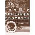 The Dodge Brothers: The Men, The Motor Cars, And The Legacy (Great Lakes Books)