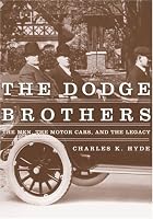 The Dodge Brothers: The Men, The Motor Cars, And The Legacy (Great Lakes Books)