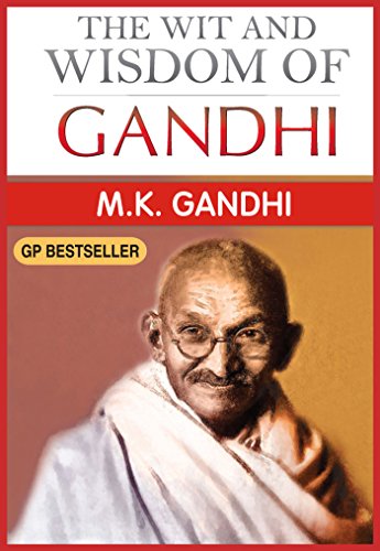 The Wit and Wisdom of Gandhi: Gandhi's thoughts on various subjects