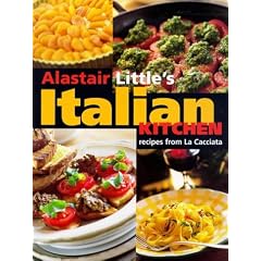 Alastair Little's Italian Kitchen: Recipes from "La Cacciata"