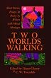 Two Worlds Walking: Short Stories, Essays, and Poetry by Writers of Mixed Heritages