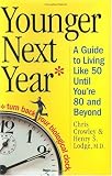 Younger Next Year: A Guide to Living Like 50 Until You're 80 and Beyond