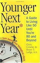 Younger Next Year: A Guide to Living Like 50 Until You're 80 and Beyond