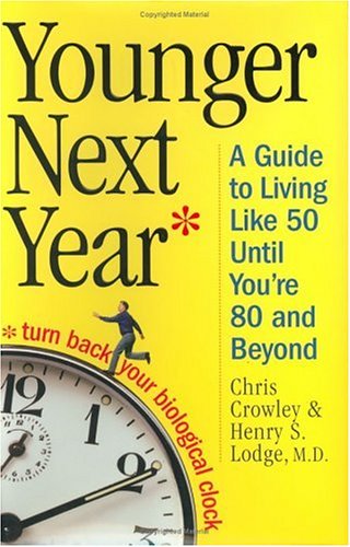Younger Next Year: A Guide to Living Like 50 Until You're 80 and Beyond