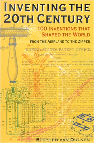 New York Univ Pr Inventing the 20th Century: 100 Inventions That Shaped the World from the Airplane to the Zipper
