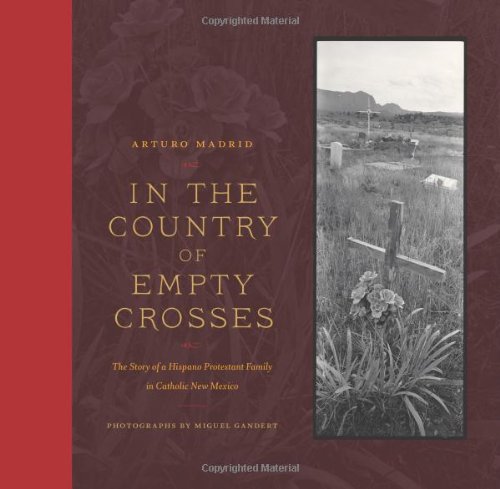 In the Country of Empty Crosses: The Story of a Hispano Protestant Family in Catholic New Mexico