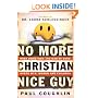 No More Christian Nice Guy: When Being Nice--Instead of Good--Hurts Men, Women And Children