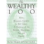 The Wealthy 100: From Benjamin Franklin to Bill Gates-A Ranking of the Richest Americans, Past and Present book cover