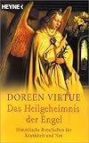 Das Heilgeheimnis der Engel. Himmlische Botschaften f�r Krankheit und Not - 