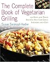 The Complete Book of Vegetarian Grilling: Over 150 Easy and Tasty Recipes You Can Grill Indoors and Out