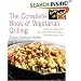 The Complete Book of Vegetarian Grilling: Over 150 Easy and Tasty Recipes You Can Grill Indoors and Out