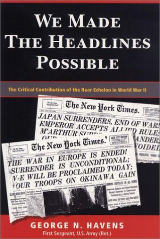 We Made the Headlines Possible: The Critical Contribution of the Rear Echelon in World War II