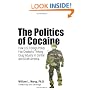 The Politics of Cocaine: How U.S. Foreign Policy Has Created a Thriving Drug Industry in Central and South America