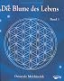 Die Blume des Lebens 1: Redaktionell �berarbeitete Mitschrift des Workshops 'Die Blume des Lebens', der von 1985 bis 1994 Live auf Mutter Erde gehalten wurde