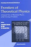 Frontiers of Theoretical Physics: A General View of Theoretical Physics at the Crossing of Centuries. Proceedings of the International Workshop on Beijing China 2-5 November 1999