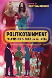 Politicotainment: Televisions Take on the Real (Popular Culture and Everyday Life)