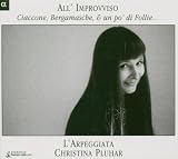 All'Improvviso - Ciaccone, Bergamasche e un po' di Folie... /L'Arpeggiata � Pluhar
