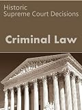 Criminal Law: Historic Supreme Court Decisions (LandMark Case Law)