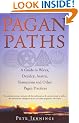 Pagan Paths: A Guide to Wicca, Druidry, Asatru Shamanism and Other Pagan Practices