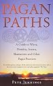 Pagan Paths: A Guide to Wicca, Druidry, Asatru Shamanism and Other Pagan Practices