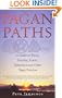 Pagan Paths: A Guide to Wicca, Druidry, Asatru, Shamanism and Other Pagan Practices