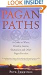 Pagan Paths: A Guide to Wicca, Druidr...
