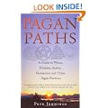Pagan Paths: A Guide to Wicca, Druidry, Asatru Shamanism and Other Pagan Practices