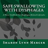 Safe Swallowing With Dysphagia: A Puree Cookbook For Dysphagia-Related Lifestyles