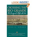 Crossing the Rio Grande: An Immigrant's Life in the 1880s (Gulf Coast Books, sponsored by Texas A&amp;M University-Corpus Christi)