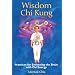 Wisdom Chi Kung: Practices for Enlivening the Brain with Chi Energy