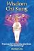 Wisdom Chi Kung: Practices for Enlivening the Brain with Chi Energy